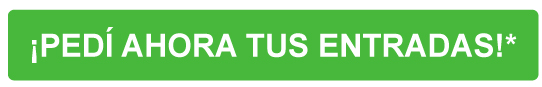 ¡Pedí ahora tus entradas!*