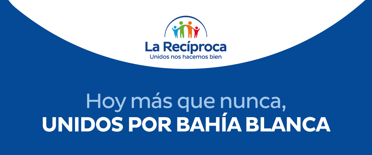 La Recíproca - Unidos nos hacemos bien | Hoy más que nunca, UNIDOS POR BAHÍA BLANCA