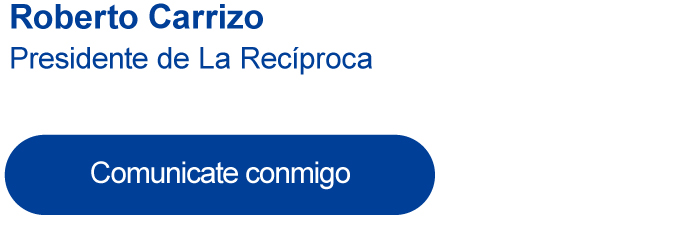Roberto Carrizo - Presidente de La Recíproca | Comunicate conmigo