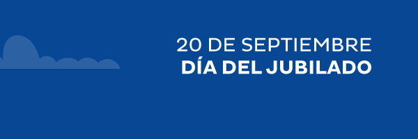 20 DE SEPTIEMBRE - DÍA DEL JUBILADO