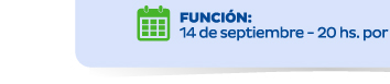 FUNCIÓN: 14 de septiembre - 20 hs. por
