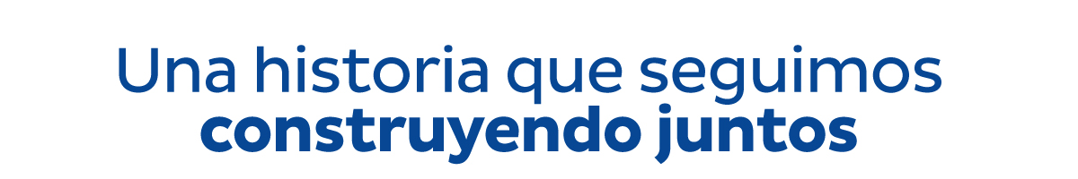 Una historia que seguimos construyendo juntos