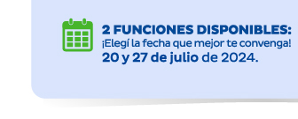 2 funciones disponibles: ¡Elegí la fecha que mejor te convenga! 20 y 27 de julio 2024.