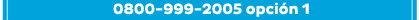 0800-999-2005 opción 1