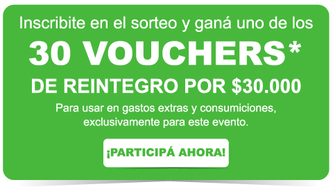 Inscribite en el sorteo y ganá uno de los 30 vouchers* de reintegro por $30.000 | Para usar en gastos extras y consumiciones, exclusivamente para este evento. | ¡Participá ahora!